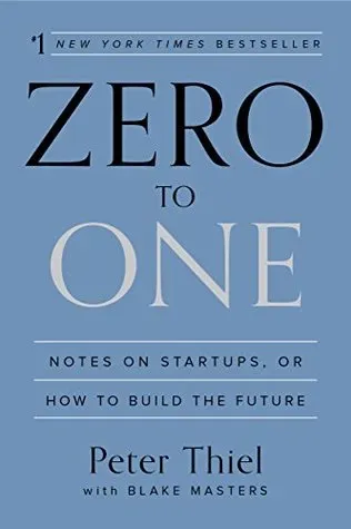 Zero to One: Notes on Startups, or How to Build the Future cover