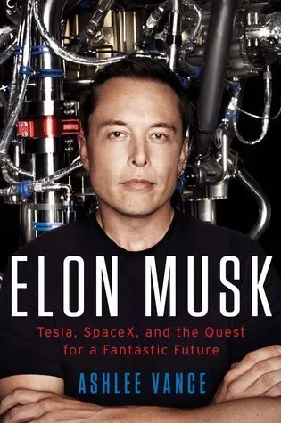 Elon Musk: Tesla, SpaceX, and the Quest for a Fantastic Future cover