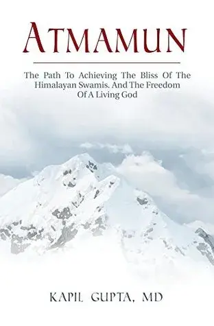 Atmamun: The Path To Achieving The Bliss Of The Himalayan Swamis. And The Freedom Of A Living God.